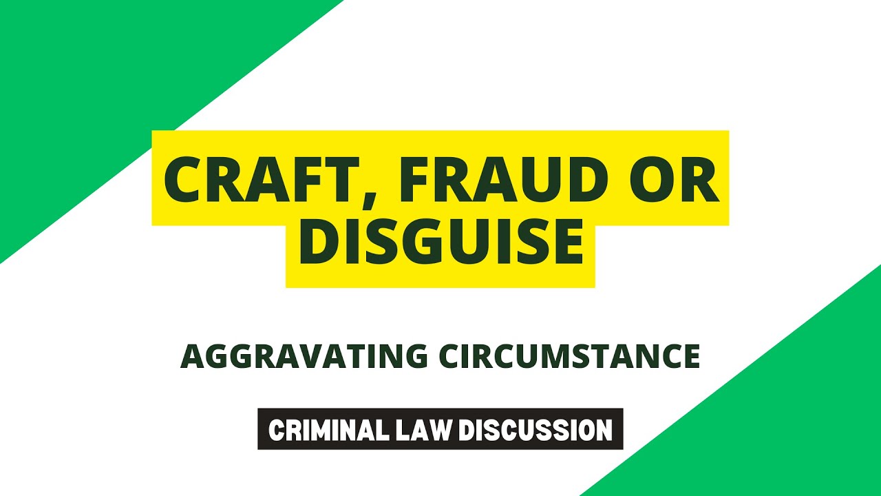 Craft, Fraud and Disguise - Aggravating Circumstances | Criminal Law Discussion