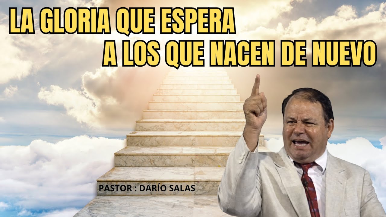 La GLORIA que ESPERA a los que NACEN DE NUEVO | Pastor : Darío Salas