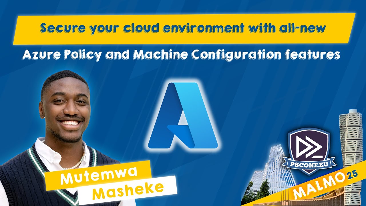 Secure your cloud with all-new AZ Policy & Machine Config features - Mutemwa Masheke - PSConfEU 2025