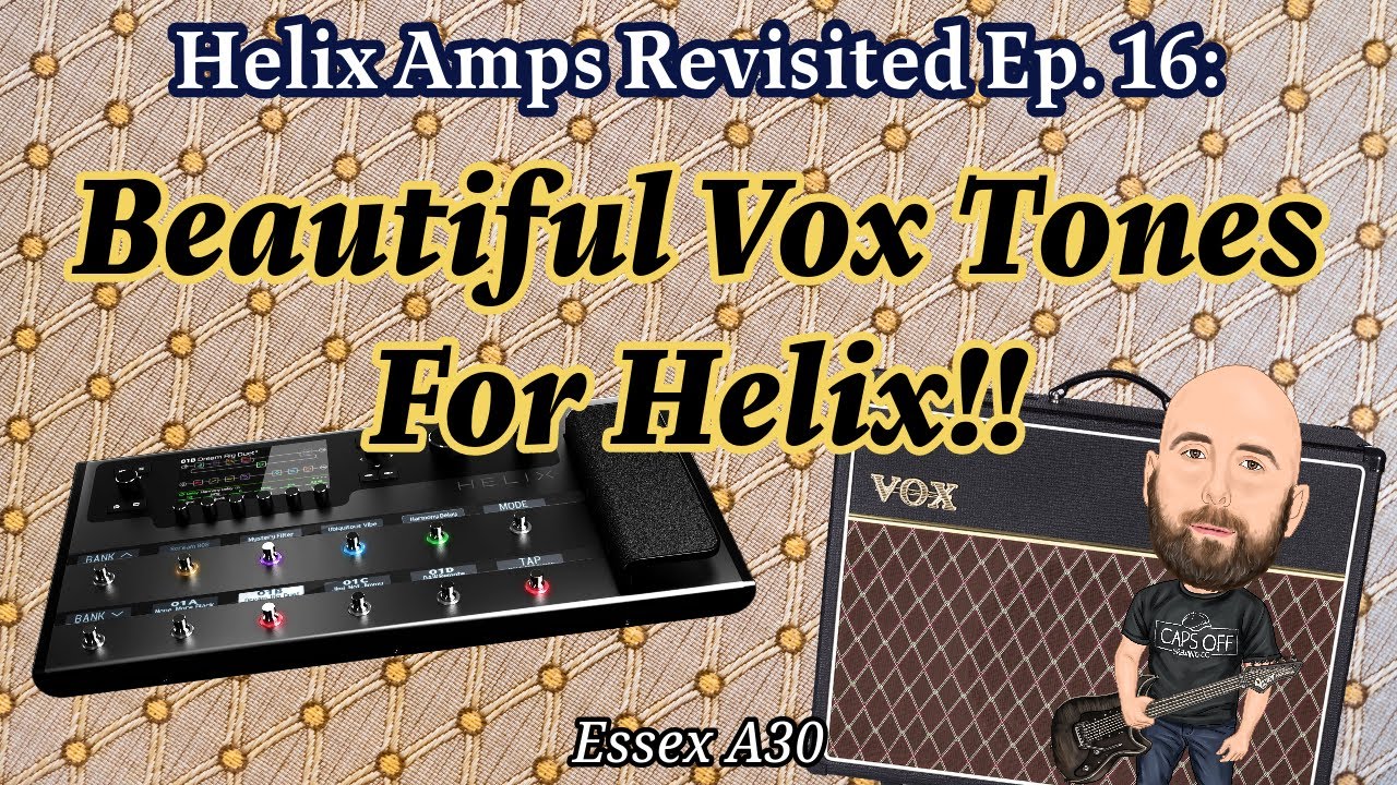 Beautiful VOX Style Tones For The Helix! | Helix Amps Revisited: Essex A30