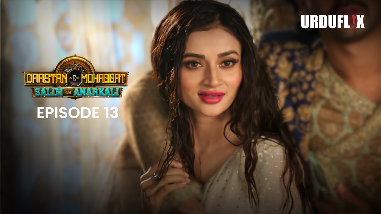 Dastaan-E-Mohabbat Salim Anarkali Episode 13 |  Romantic Drama Serial | Latest Drama 2024 |
