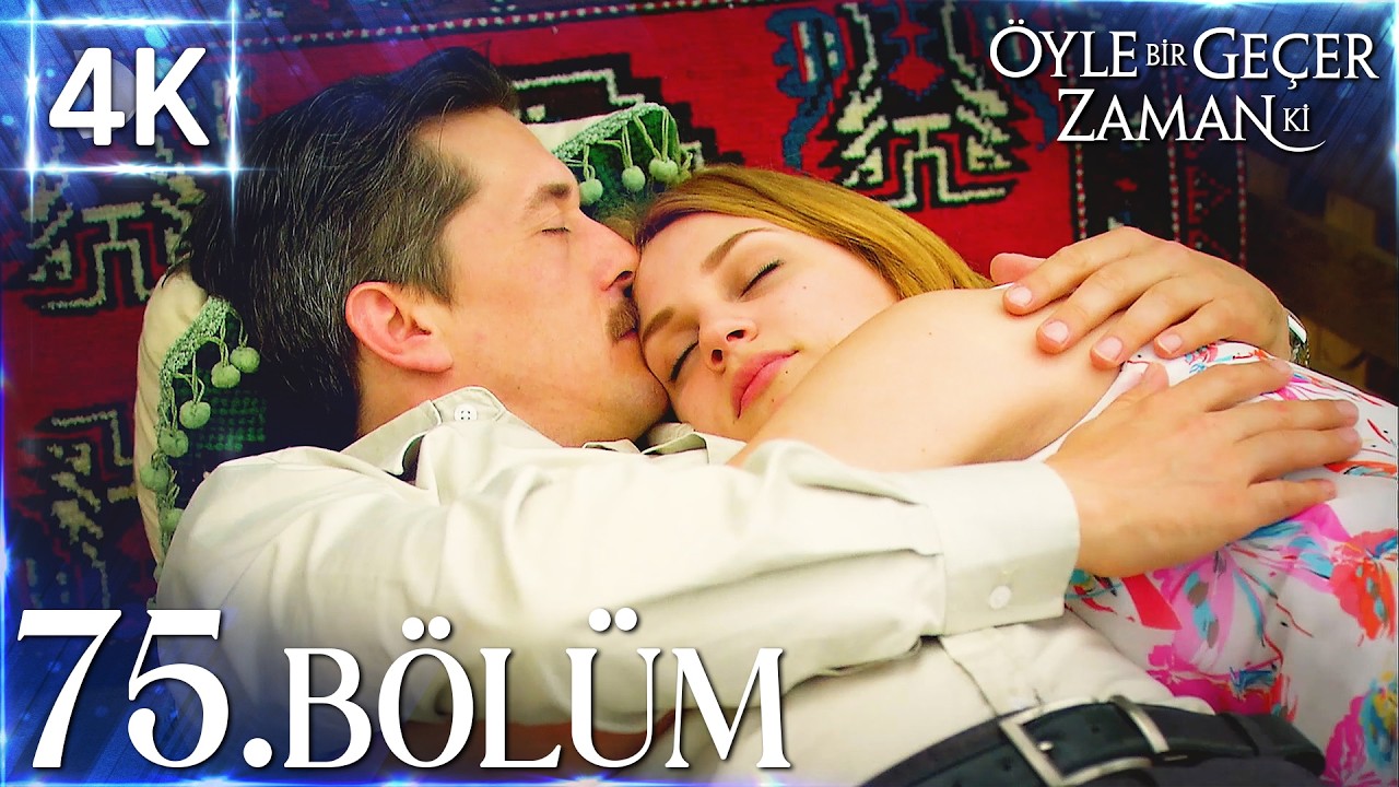 4K | Öyle Bir Geçer Zaman Ki 75. Bölüm | Yüksek Kalite🔥