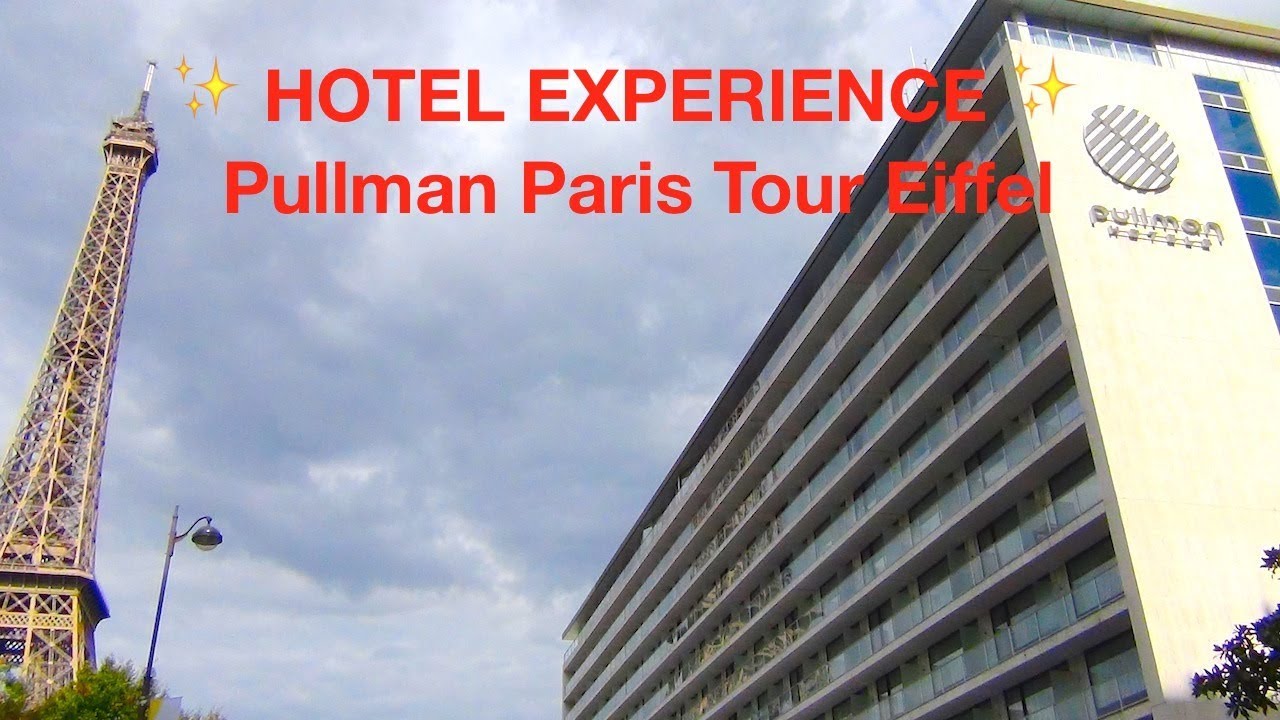 Pullman Paris Tour Eiffel  ✨ France  ✨ 4 STAR CITY HOTEL EXPERIENCE