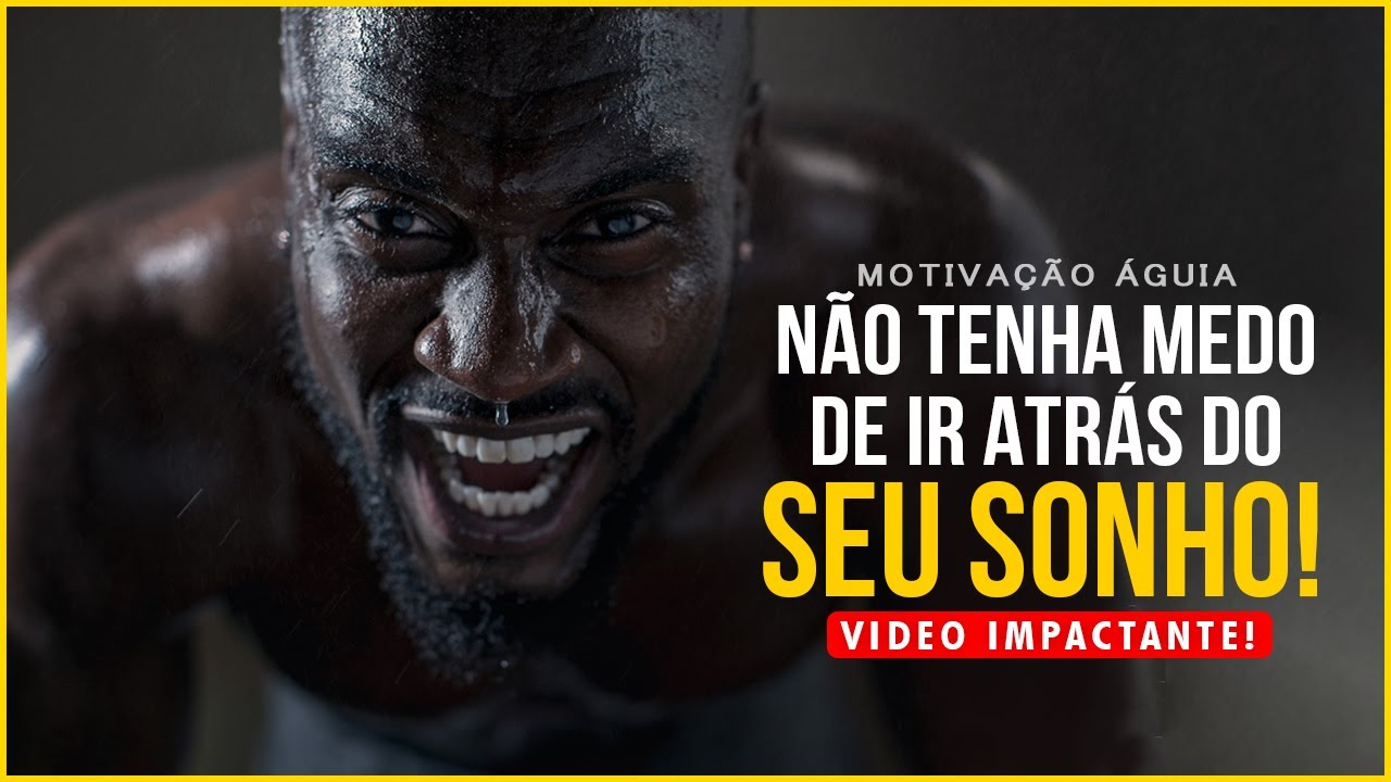 NÃO TENHA MEDO DE IR ATRÁS DOS SEUS SONHOS - Melhor Video Motivacional (Motivação)