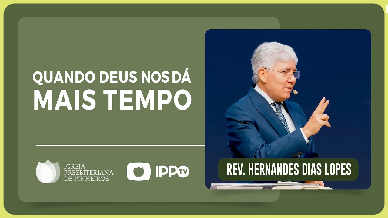 ​ @HernandesDiasLopesOficial  | QUANDO DEUS NOS DÁ MAIS TEMPO | IPP PREGAÇÕES