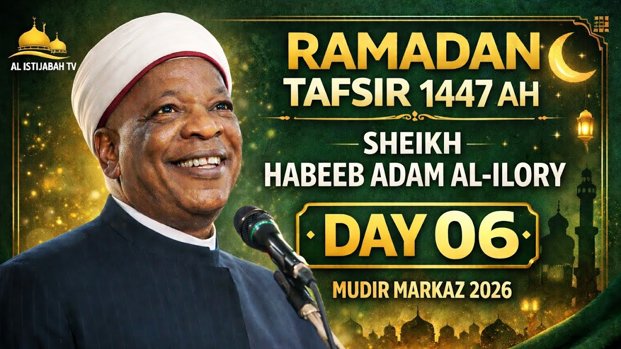 Ramadan Tafsir 1447AH | Sheikh Habeeb Adam Al-Ilory &ndash; Day 06 | Mudir Markaz 2026