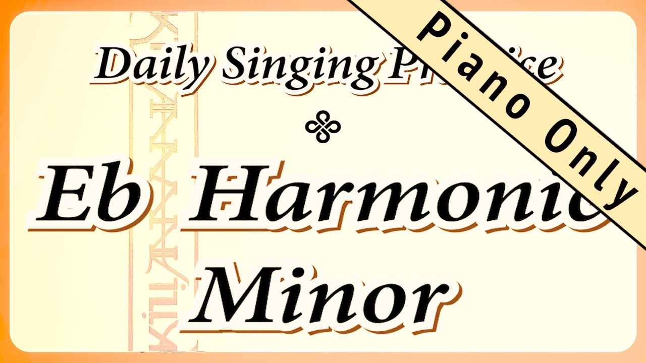 DAILY SINGING PRACTICE - The ‘Eb’ Harmonic Minor Scale (( Piano Only ))