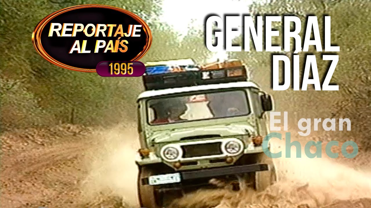 PROGRAMA 61 - EL GRAN CHACO - GENERAL DÍAZ (1995)
