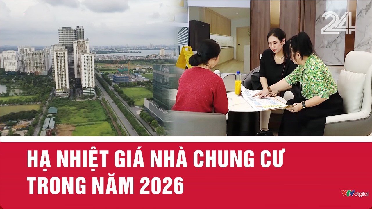 Hạ nhiệt giá nhà chung cư trong năm 2026 | VTV24
