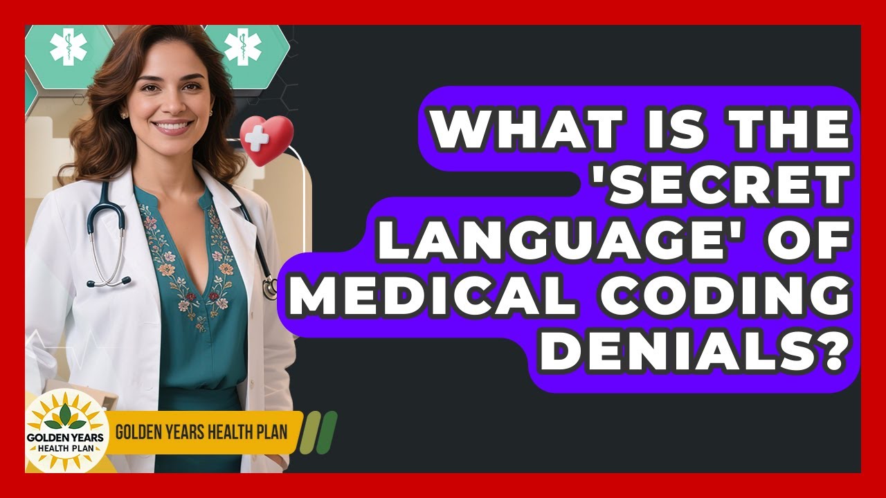 What Is The 'secret Language' Of Medical Coding Denials? - Golden Years Health Plan