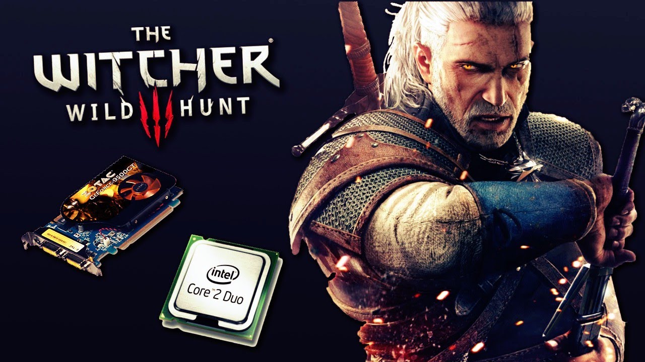The Witcher 3 - on Geforce GT9500 1GB and Intel Core 2 E6300 2.80Ghz and 3GB Ram