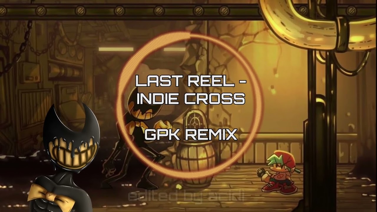 Last Reel - Friday Night Funkin Indie Cross | GPK Remix
