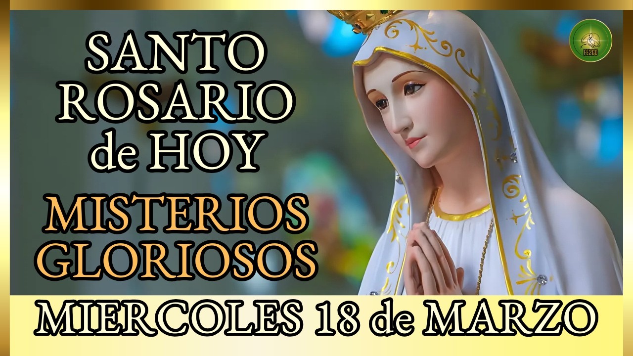 SANTO ROSARIO a la VIRGEN MARIA 🌸 MIERCOLES 18 de Marzo Misterios Gloriosos 🌸 por los Enfermos
