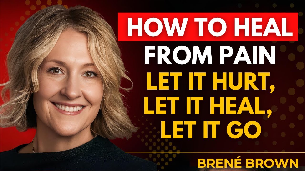 How to Let Go and Move On: A Powerful Speech on Healing and Emotional Strength | Brene Brown