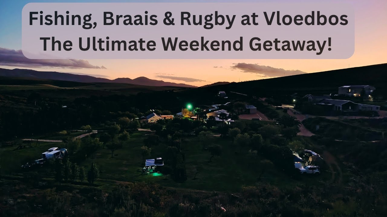 Fishing, Braais & Rugby at Vloedbos – The Ultimate Weekend Getaway!