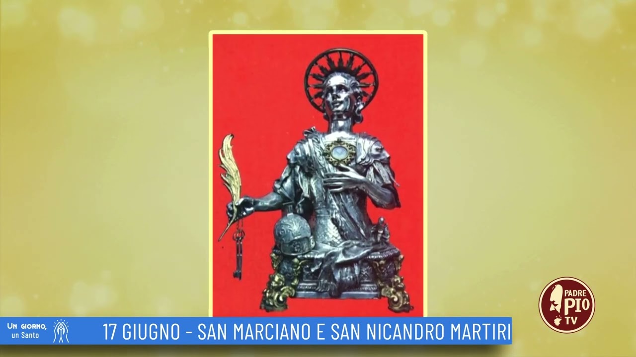 San Marciano e Nicandro, martiri (Un giorno, un Santo 17 Giugno 2022)
