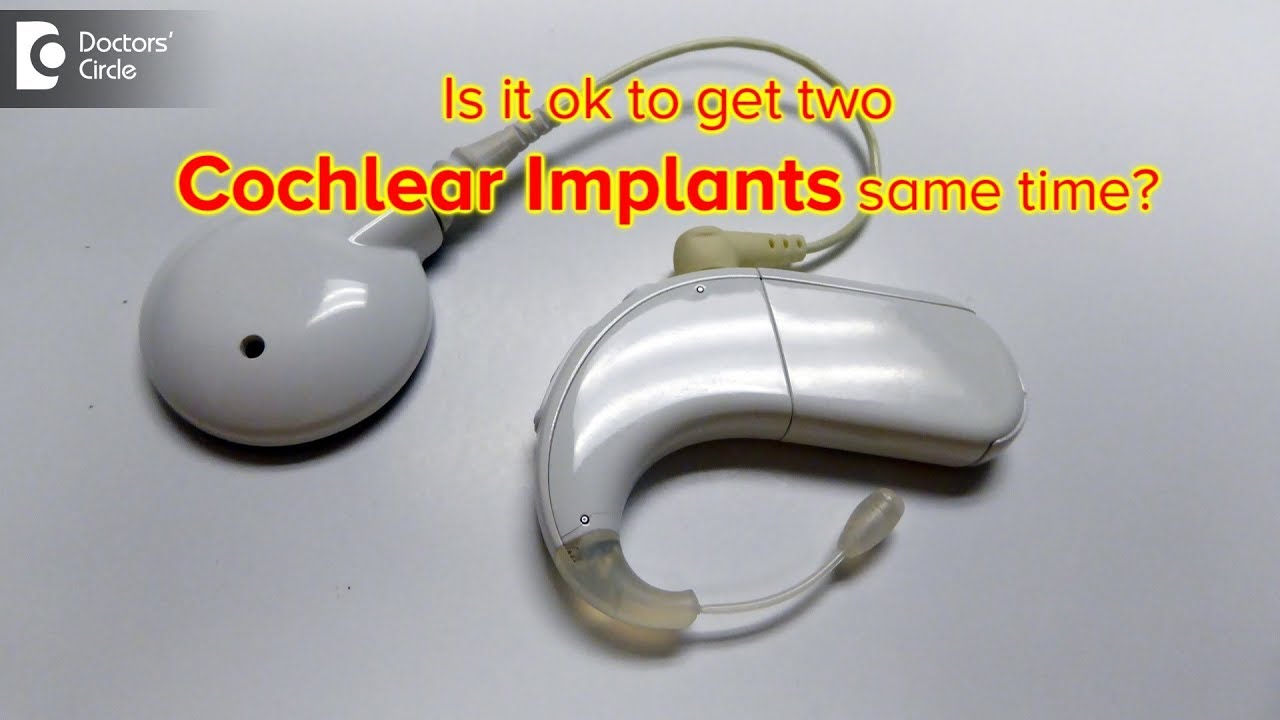 Should I get two Cochlear Implants at the same time? - Dr  Shankar Medikeri S