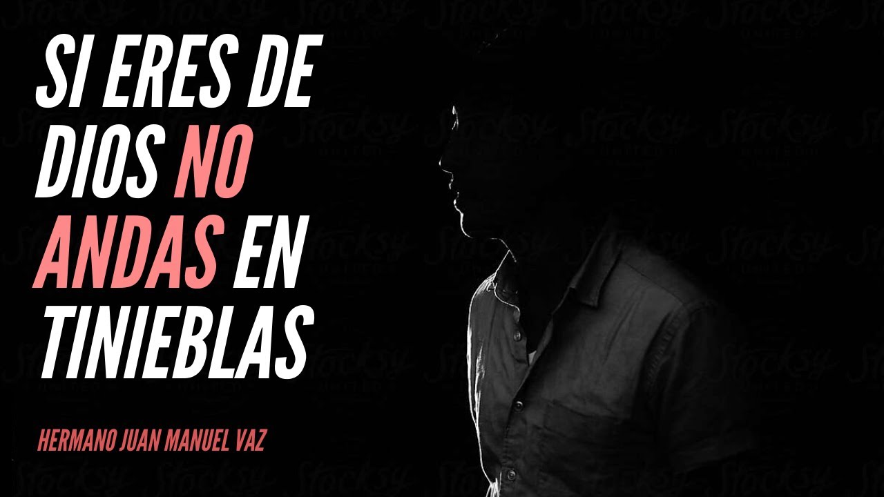 Si Eres de Dios, No Andas en Tinieblas - Juan Manuel Vaz