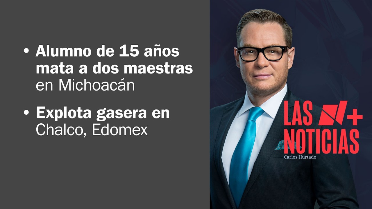 Alumno de preparatoria mata a dos maestras en Michoac&aacute;n | Las Noticias - 25 de marzo de 2026