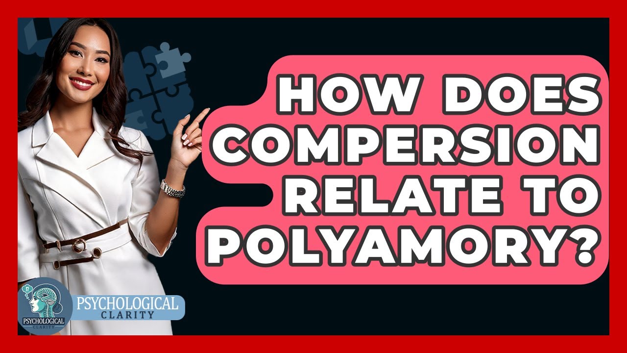 How Does Compersion Relate To Polyamory? - Psychological Clarity