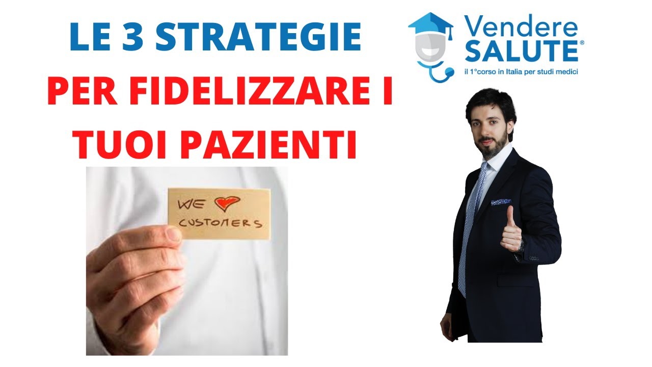 Marketing Sanitario. Le 3 strategie per fidelizzare i tuoi pazienti.