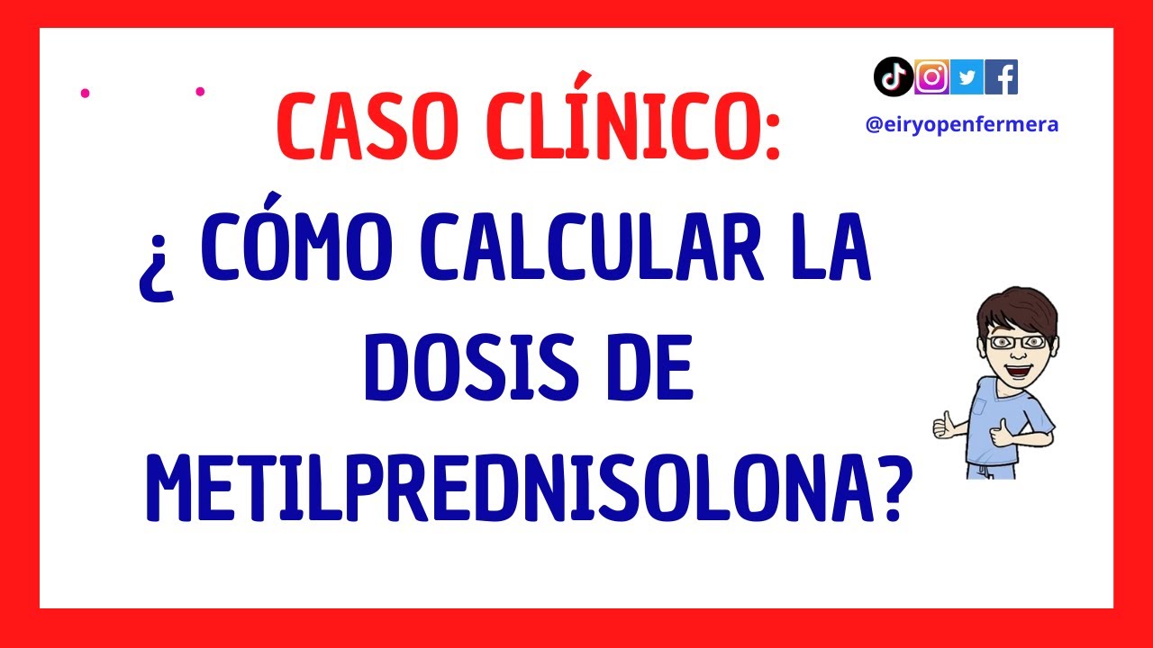 CASO CL&Iacute;NICO: C&Aacute;LCULO DOSIS DE METILPREDNISOLONA (URBASON)