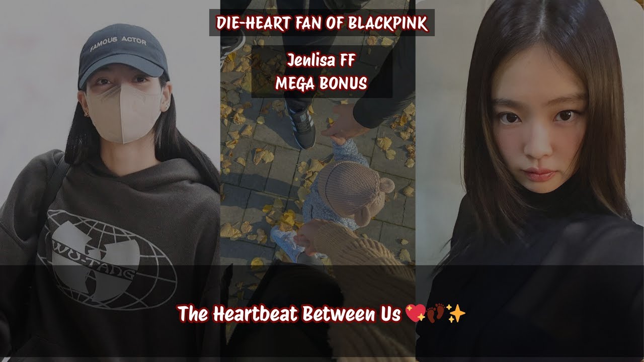 Jenlisa ff | THE HEARTBEAT BETWEEN US✨💞👣(MEGA BONUS) #jenlisa #jenlisaff #jenlisaoneshot