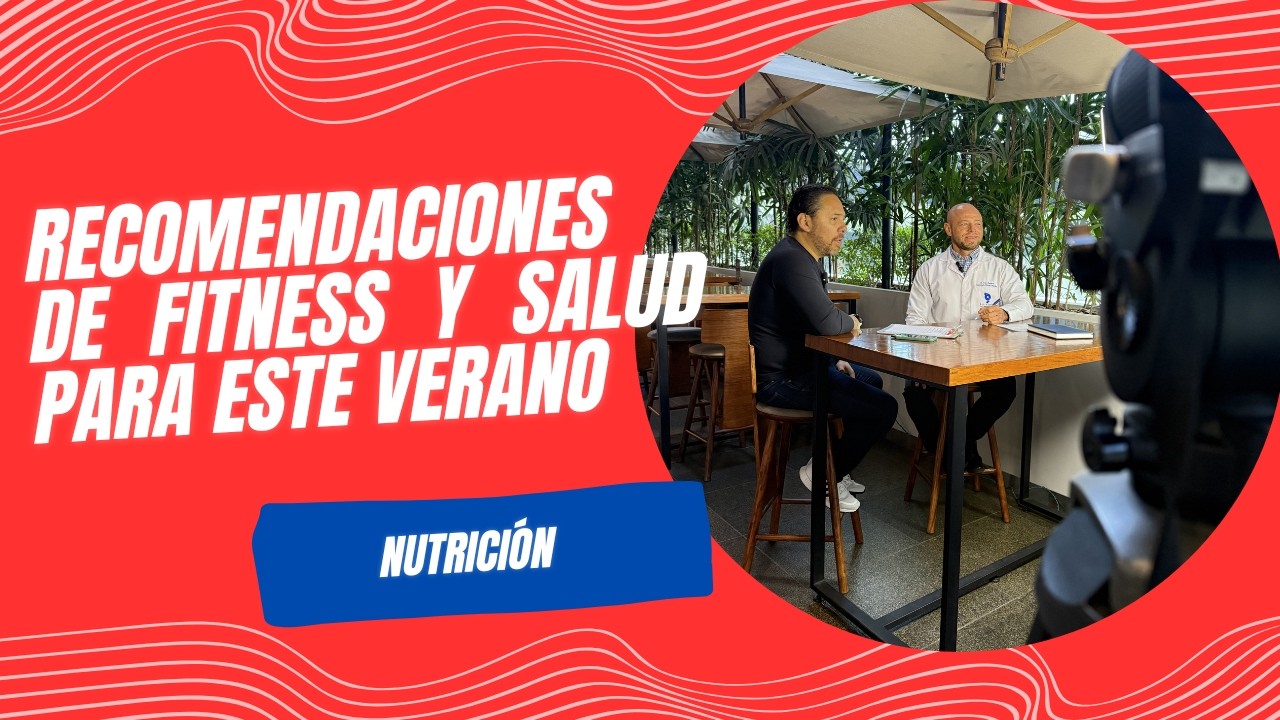 NUTRICION RECOMENDACIONES DE FITNESS Y SALUD PARA ESTE VERANO - ANDRE CABARRUS