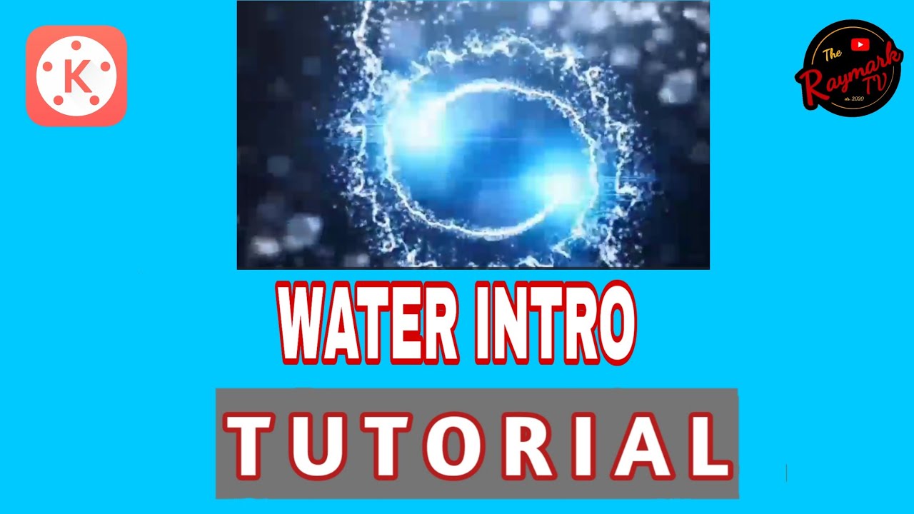 HOW TO MAKE WATER INTRO IN KINEMASTER  TUTORIAL  KINEMASTER  RAYMARK TV 720p