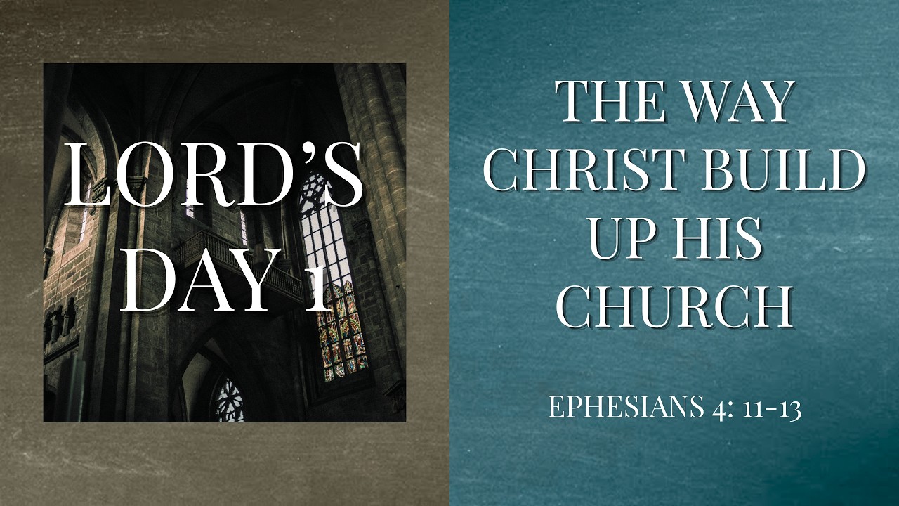 Lord's Day 1 | The Way Christ Builds Up His Church (Part 1)
