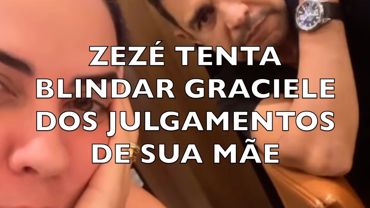 ZEZÉ TENTA BLINDAR GRACIELE DOS JULGAMENTOS DE SUA MÃE