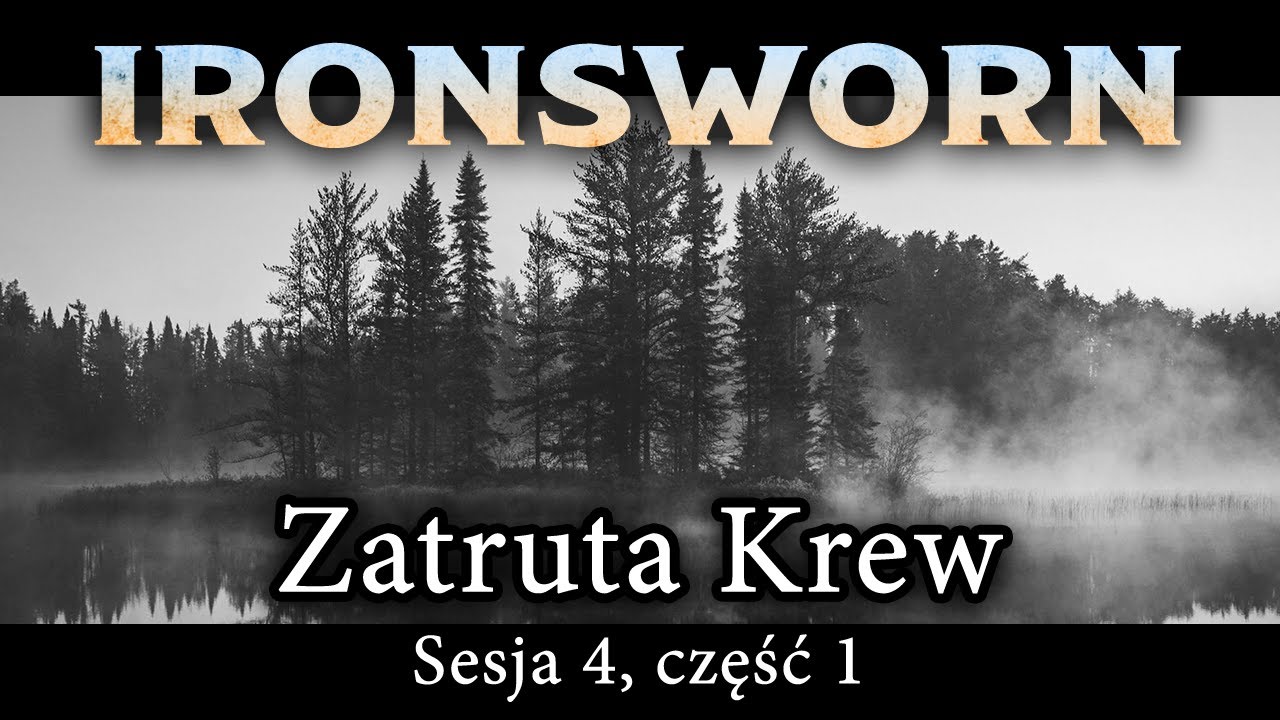 Ironsworn: Zatruta Krew | Sesja 4 (część 1/2)
