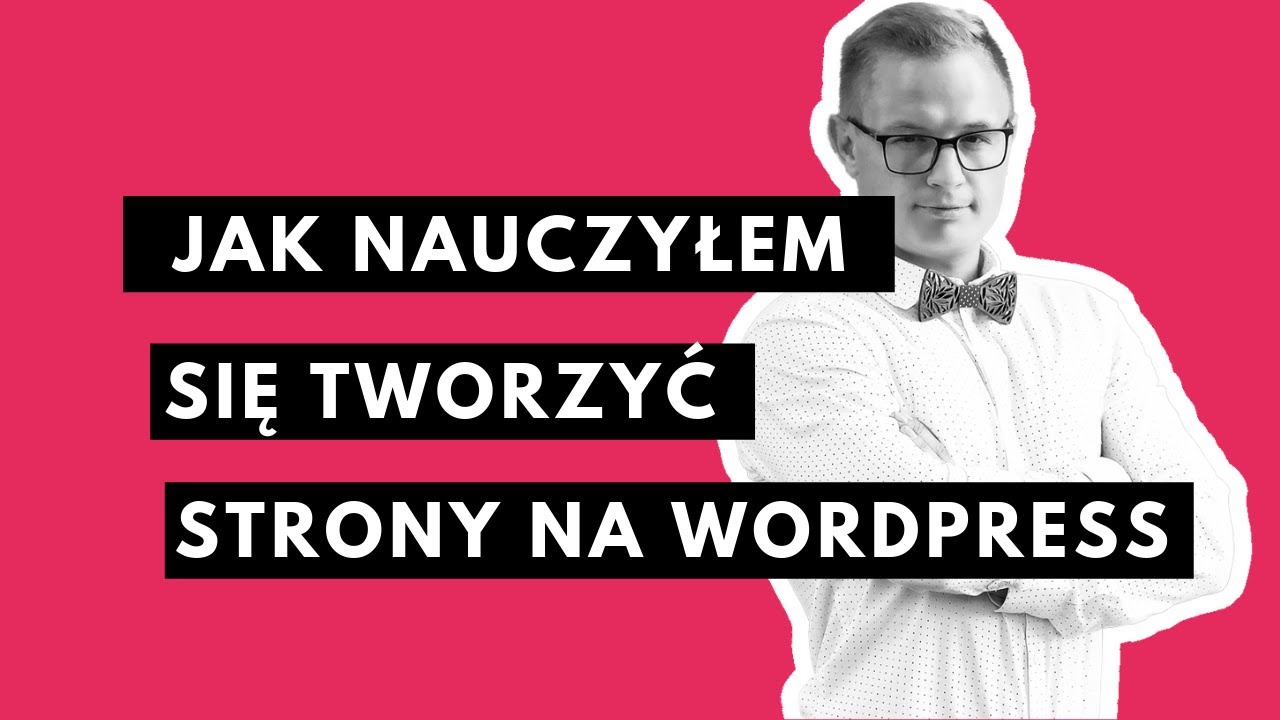 Jak Nauczyć Się Tworzyć Strony Na Wordpress [Moja Historia]