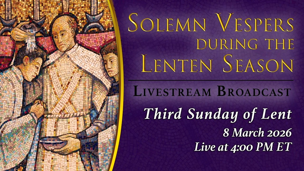 Solemn Vespers on the Third Sunday of Lent &ndash; March 8, 2026