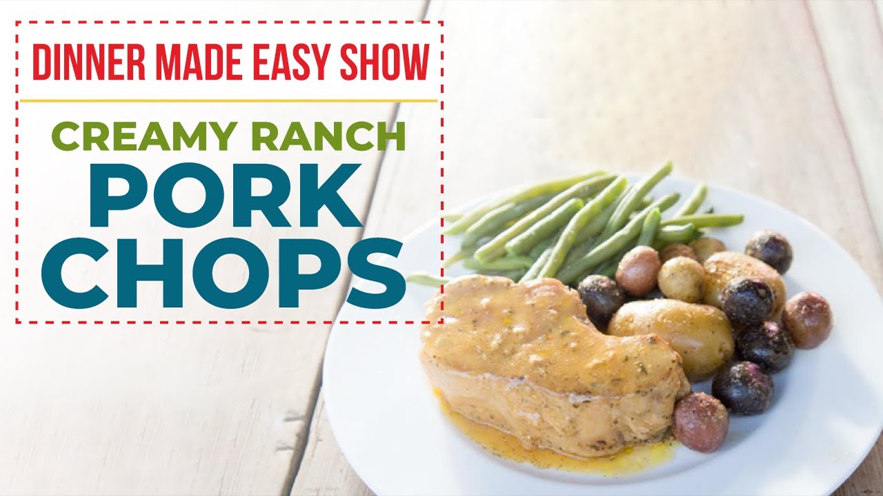 Creamy Ranch Pork Chops ~ The Dinner Made Easy Show