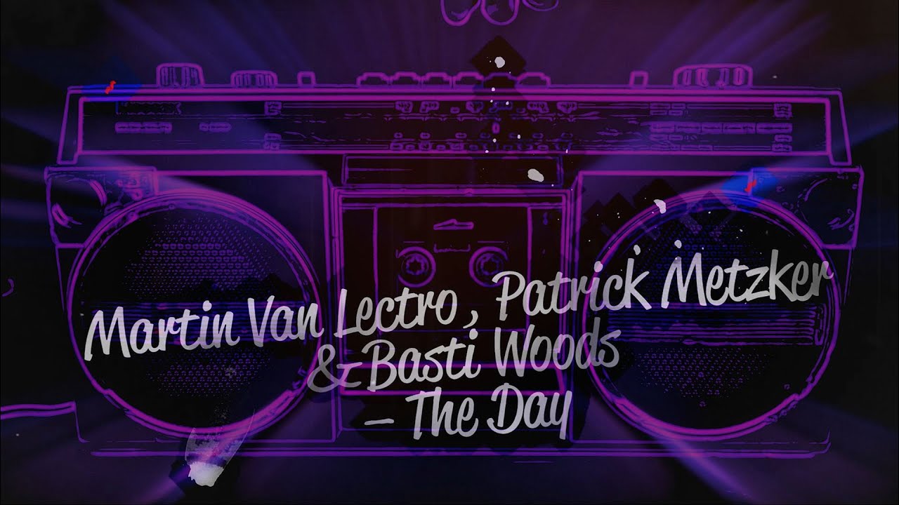 Martin Van Lectro, Patrick Metzker & Basti Woods -The Day (Official Lyric Video)