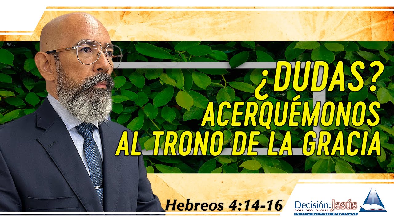 ¿Dudas? Acerquémonos al Trono de la Gracia - Hebreos 4:14-16