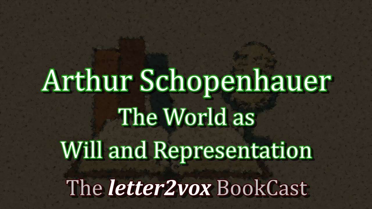 Arthur Schopenhauer – The World as Will and Representation - Podcast Summary
