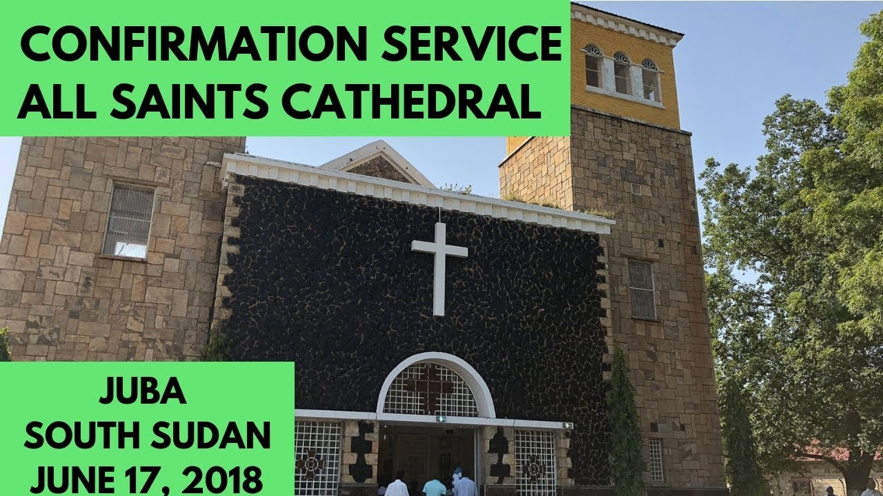 Confirmation Service - All Saints Cathedral Juba, South Sudan, June 2018.