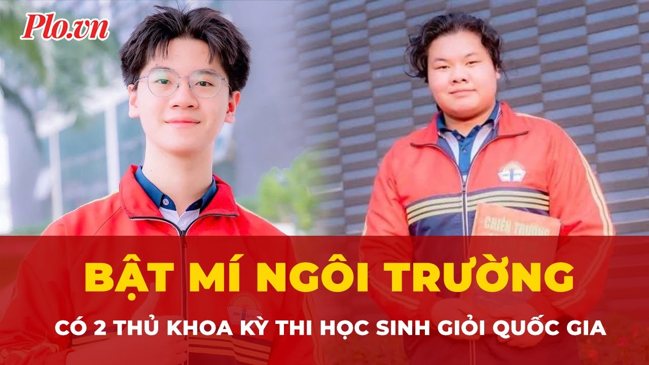Bật m&iacute; ng&ocirc;i trường c&oacute; 2 thủ khoa kỳ thi học sinh giỏi quốc gia | Tin nhanh