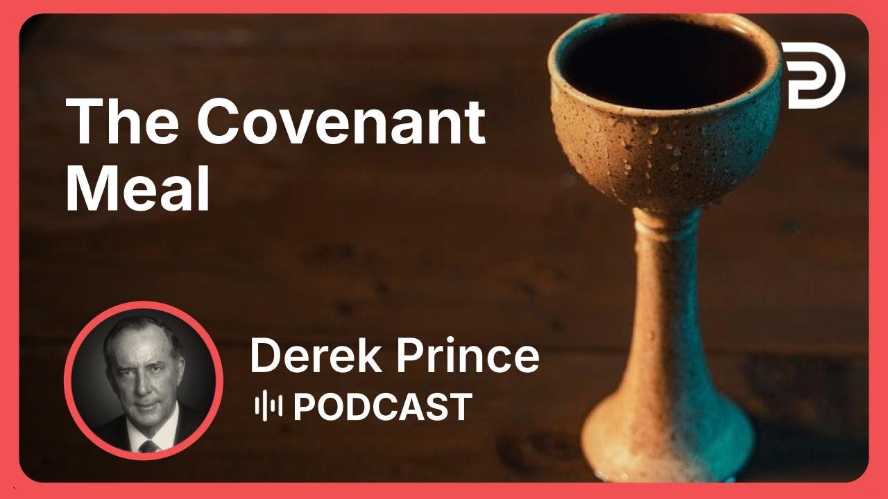 The Covenant Meal | Part 4 - Relationship With God’s People | Derek Prince