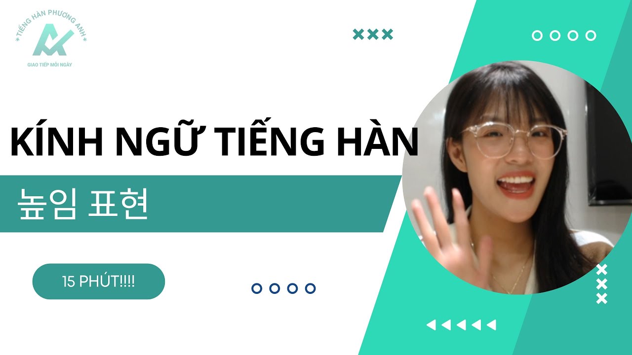 높임 표현 - KÍNH NGỮ TRONG TIẾNG HÀN - PHẦN 1 [ TIẾNG HÀN PHƯƠNG ANH ]