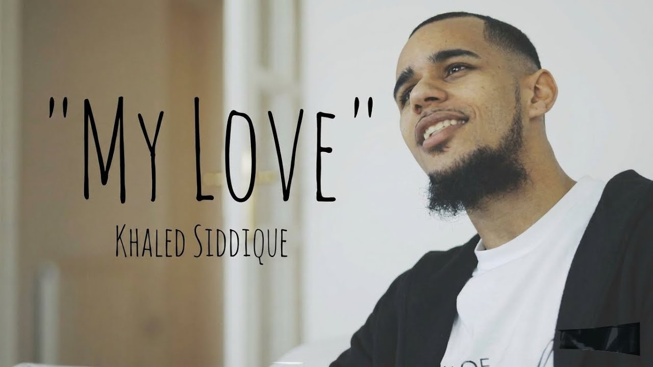 Khāled Siddīq - &ldquo;My Love&rdquo; (Official Nasheed Video)