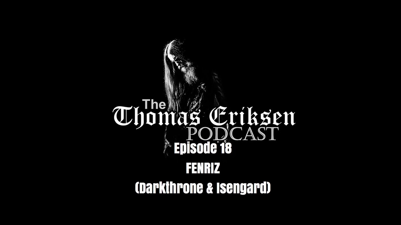 The Thomas Eriksen Podcast #18 - Fenriz (Darkthrone & Isengard)
