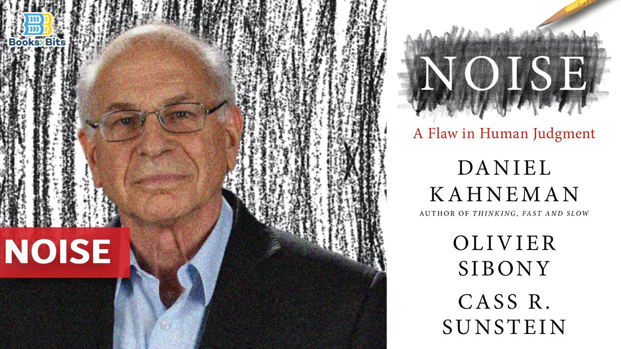 A Flaw in Human Judgment  - Noise  by Daniel Kahneman