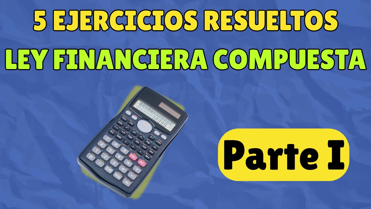 Ley financiera de capitalización compuesta [EJERCICIOS RESUELTOS 1]