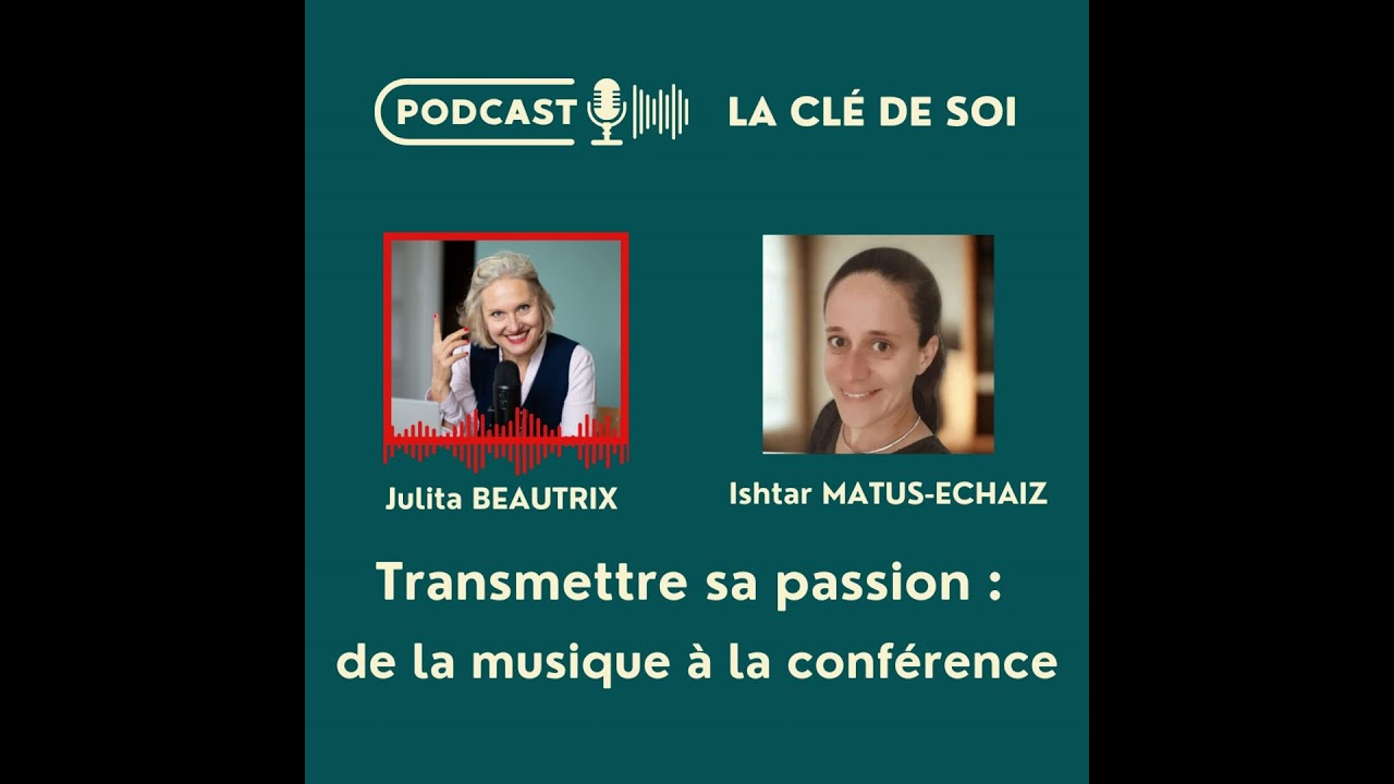 #71 Transmettre sa passion : de la musique à la conférence avec Ishtar Matus-Echaiz