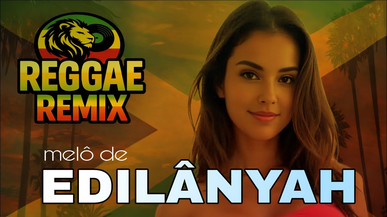 MELÔ DE EDILÂNYAH 2026 REGGAE REMIX INTERNACIONAL BATIDA DANÇANTE MIXAGEM DO PIAUÍ EXCLUSIVO 