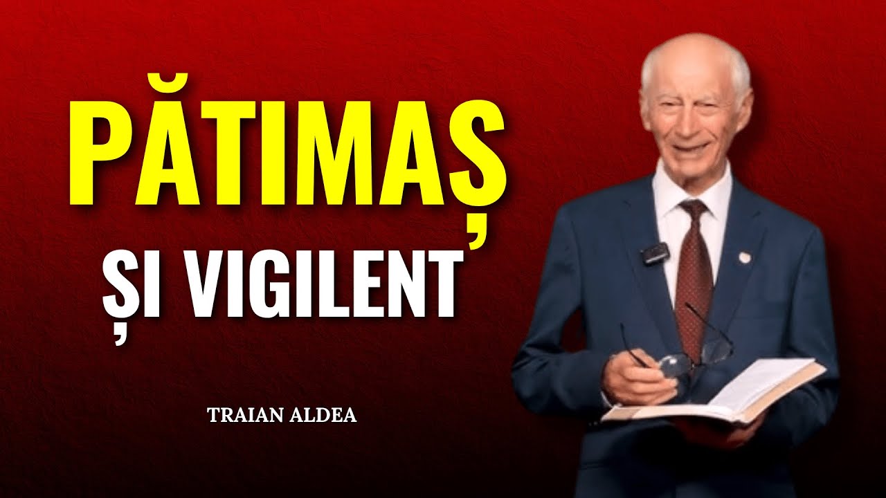 Traian Aldea - Pătimaș și vigilent - predici creștine
