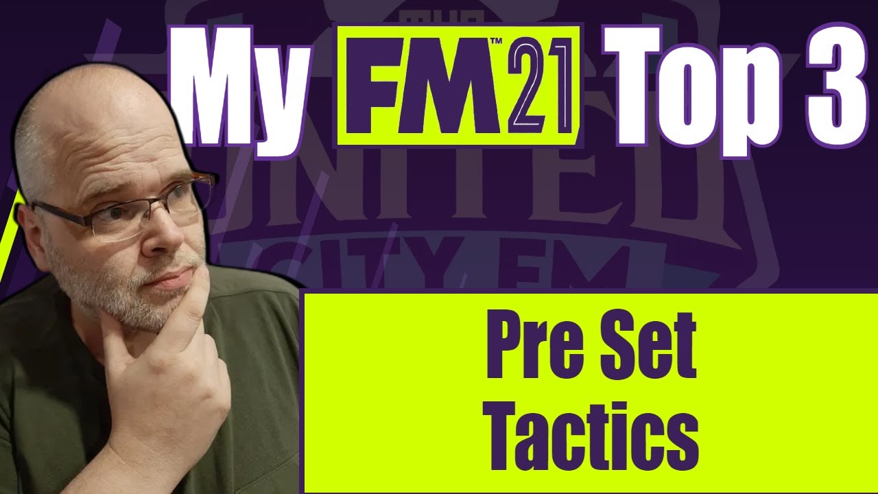 My FM21 Top 3 - Pre Set Tactics - Football Manager 2021